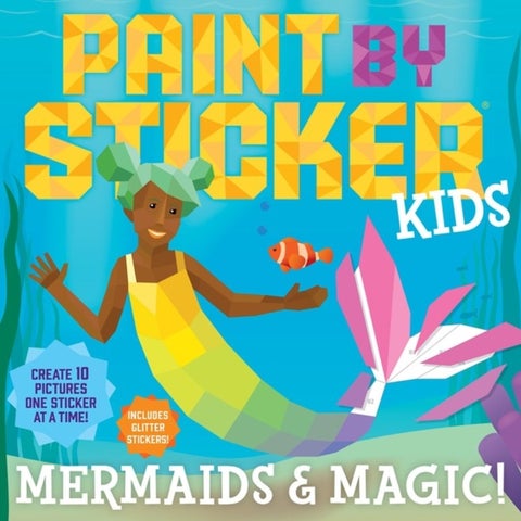 Paint by Sticker Kids: Mermaids & Magic! - Create 10 Pictures One Sticker at a Time! Includes Glitter Stickers