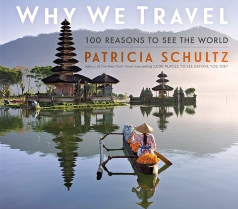 Why We Travel - 100 Reasons to See the World