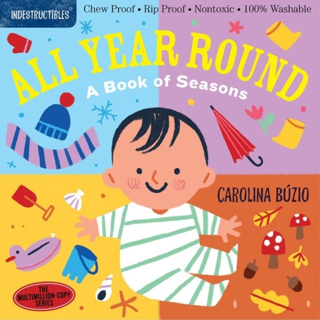 Indestructibles: All Year Round: A Book of Seasons - Chew Proof · Rip Proof · Nontoxic · 100% Washable (Book for Babies, Newborn Books, Safe to Chew)