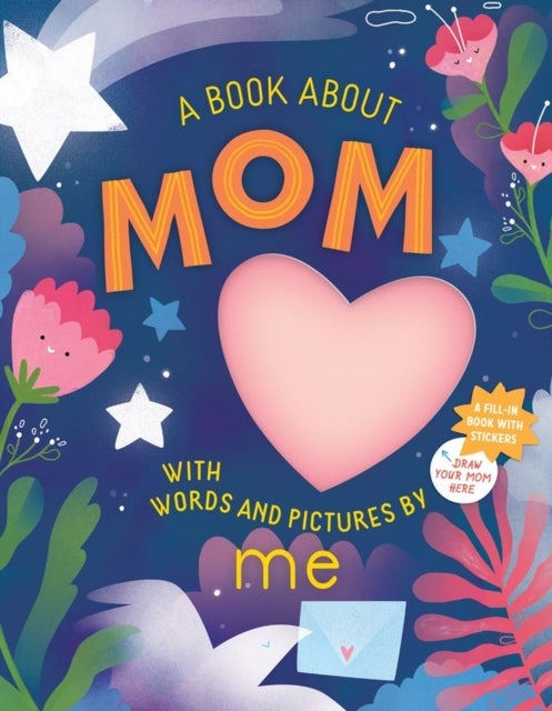 A Book about Mom with Words and Pictures by Me - A Fill-in Book with Stickers!