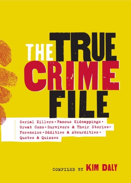 The True Crime File - Serial Killers, Famous Kidnappings, Great Cons, Survivors & Their Stories, Forensics, Oddities & Absurdities, Quotes & Quizzes