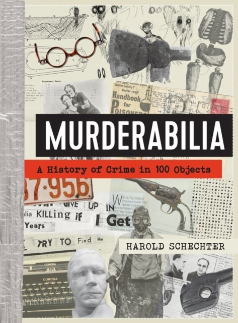 Murderabilia - A History of Crime in 100 Objects