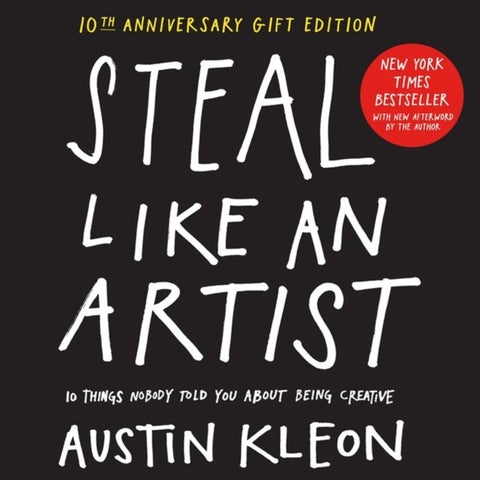 Steal Like an Artist 10th Anniversary Gift Edition with a New Afterword by the Author - 10 Things Nobody Told You About Being Creative