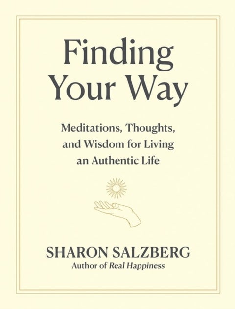 Finding Your Way - Meditations, Thoughts, and Wisdom for Living an Authentic Life