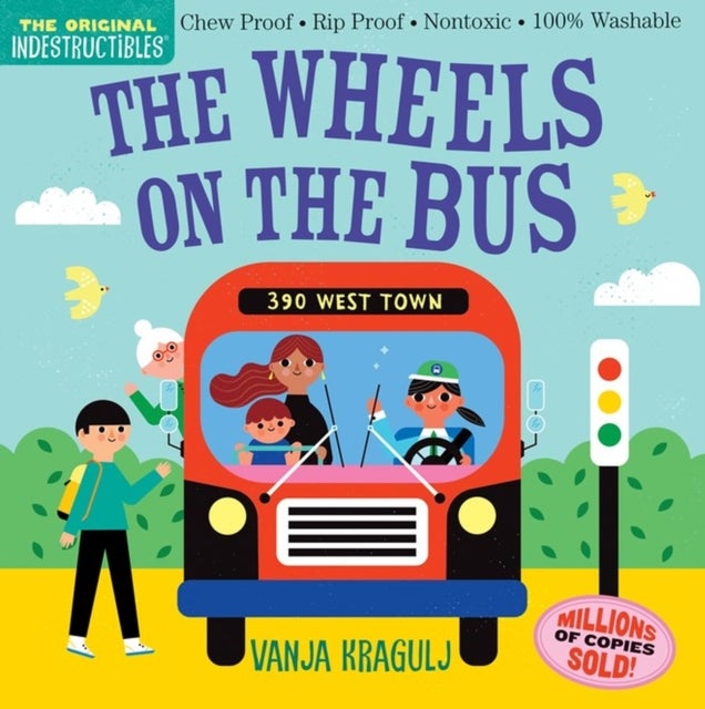 Indestructibles: The Wheels on the Bus - Chew Proof · Rip Proof · Nontoxic · 100% Washable (Book for Babies, Newborn Books, Safe to Chew)
