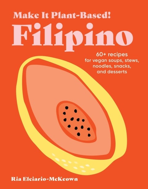 Make It Plant-Based! Filipino - A Cookbook