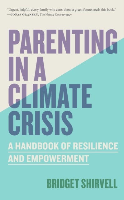 Parenting in a Climate Crisis - A Handbook for Turning Fear into Action
