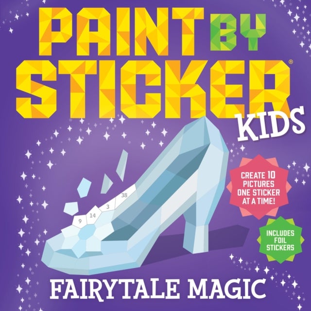 Paint by Sticker Kids: Fairytale Magic - Create 10 Pictures One Sticker at a Time! Includes Foil Stickers