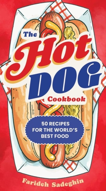 The Hot Dog Cookbook - 50 Recipes for the World's Best Food