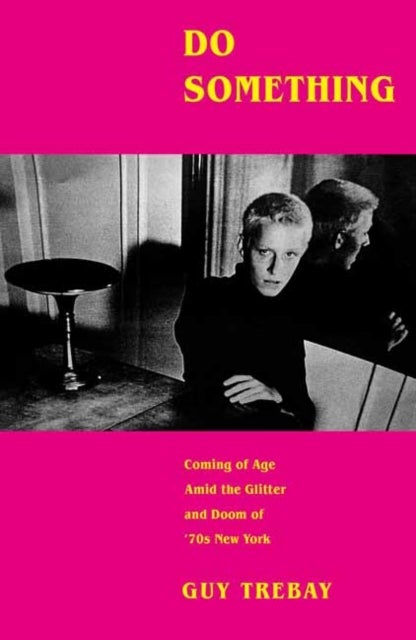 Do Something - Coming of Age Amid the Glitter and Doom of '70s New York