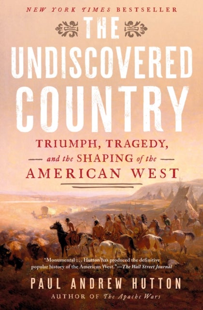 The Undiscovered Country - Triumph, Tragedy, and the Shaping of the American West