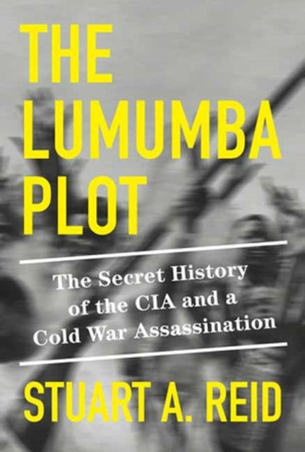 The Lumumba Plot - The Secret History of the CIA and a Cold War Assassination