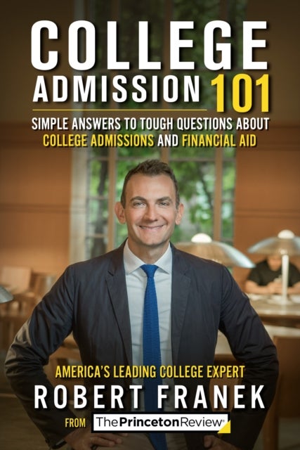 College Admission 101 - Simple Answers to Tough Questions about College Admissions and Financial Aid