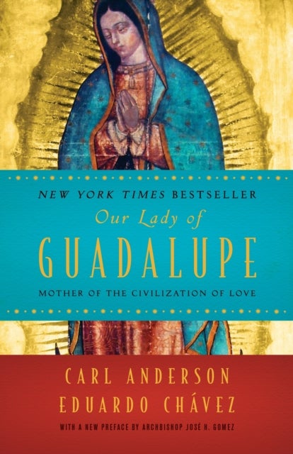Our Lady of Guadalupe - Mother of the Civilization of Love