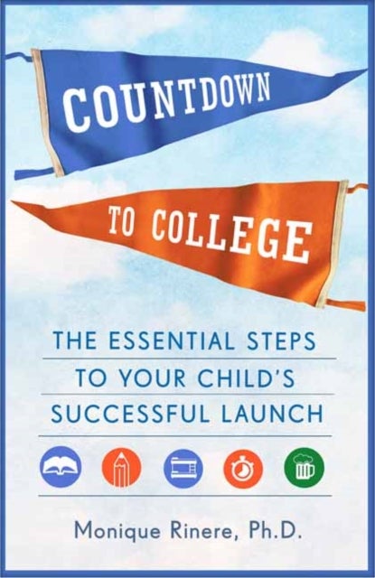 Countdown to College - The Essential Steps to Your Child's Successful Launch