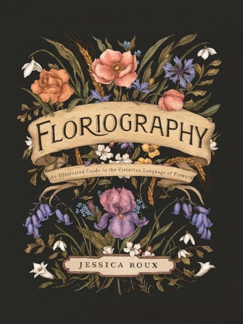 Floriography - An Illustrated Guide to the Victorian Language of Flowers