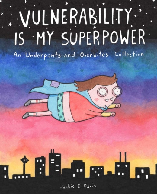 Vulnerability Is My Superpower - An Underpants and Overbites Collection