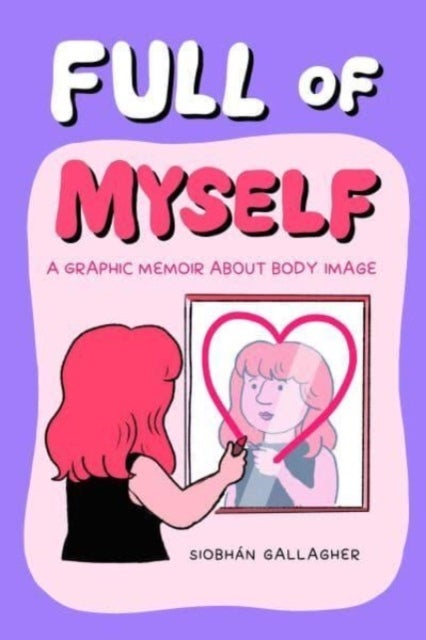 Full of Myself - A Graphic Memoir About Body Image