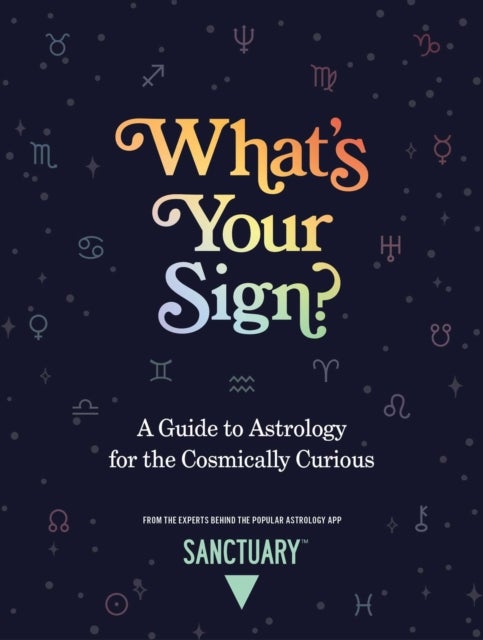 What's Your Sign? - A Guide to Astrology for the Cosmically Curious