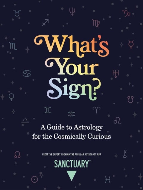 What's Your Sign? - A Guide to Astrology for the Cosmically Curious
