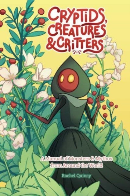 Cryptids, Creatures & Critters - A Manual of Monsters & Mythos from Around the World