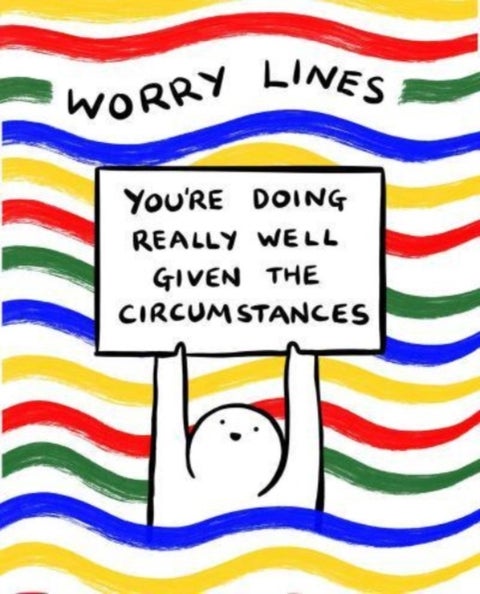 Worry Lines - You're Doing Really Well Given the Circumstances