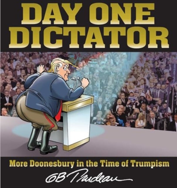 Day One Dictator - More Doonesbury in the Time of Trumpism