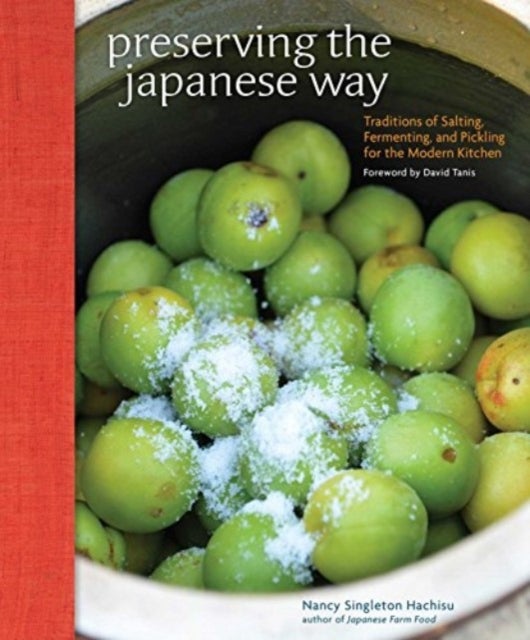 Preserving the Japanese Way - Traditions of Salting, Fermenting, and Pickling for the Modern Kitchen