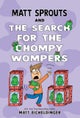 Matt Sprouts and the Search for the Chompy Wompers