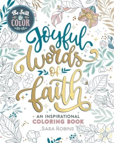 Be Still & Color - Joyful Words of Faith: An Inspirational Coloring Book