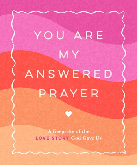 You Are My Answered Prayer - A Keepsake of the Love Story God Gave Us