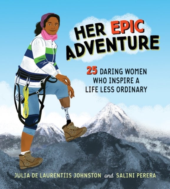 Her Epic Adventure - 25 Daring Women Who Inspire a Life Less Ordinary
