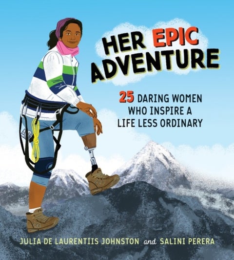 Her Epic Adventure - 25 Daring Women Who Inspire a Life Less Ordinary