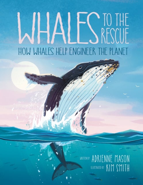 Whales to the Rescue - How Whales Help Engineer the Planet