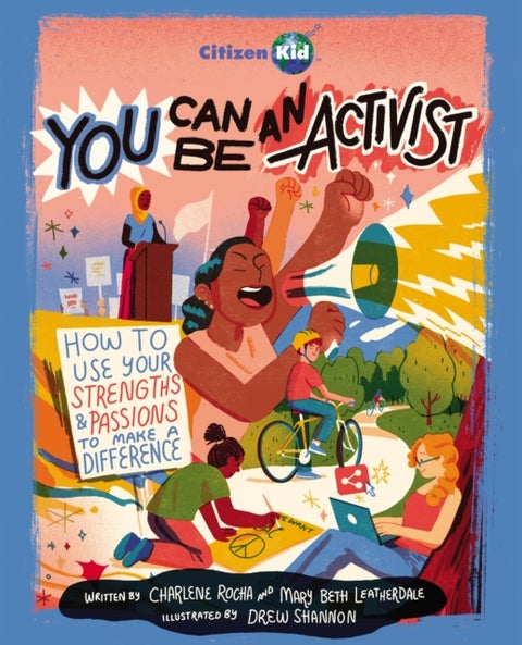 You Can Be an Activist - How to Use Your Strengths and Passions to Make a Difference
