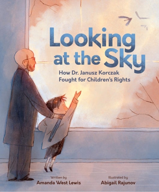 Looking at the Sky - How Dr. Janusz Korczak Fought for Children's Rights