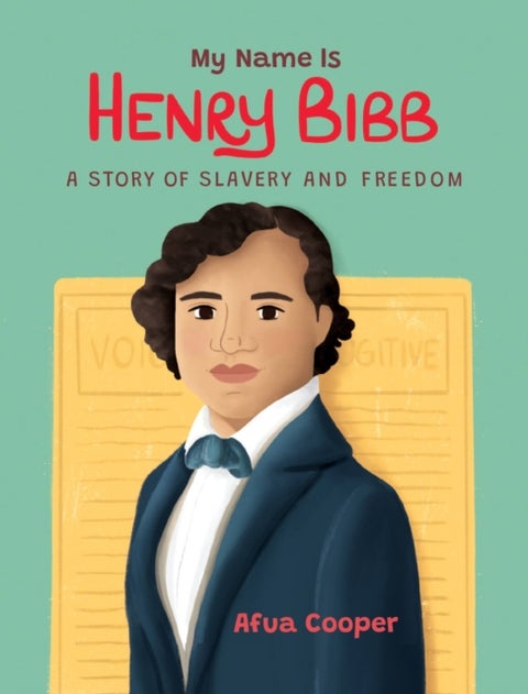 My Name is Henry Bibb - A Story of Slavery and Freedom