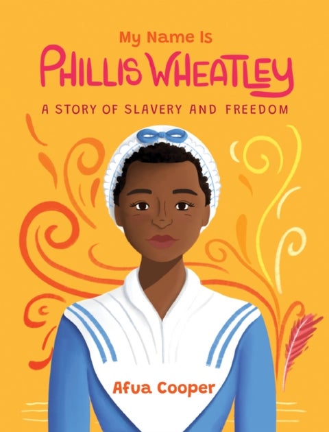 My Name is Phillis Wheatley - A Story of Slavery and Freedom