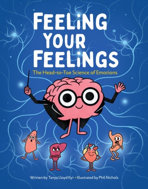 Feeling Your Feelings - The Head-to-Toe Science of Emotions