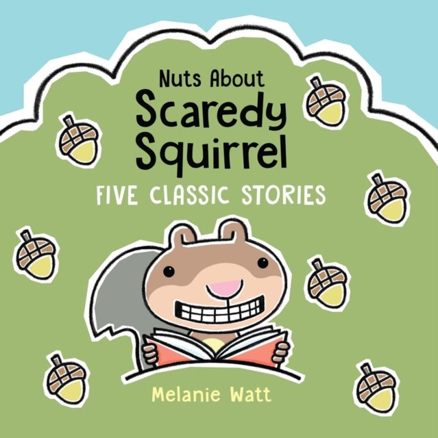 Nuts About Scaredy Squirrel - Five Classic Stories