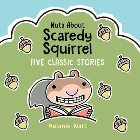 Nuts About Scaredy Squirrel - Five Classic Stories