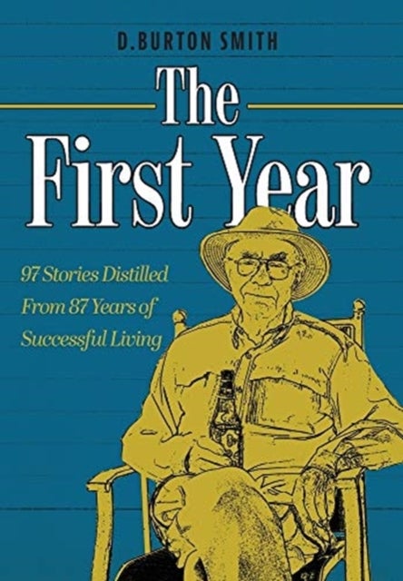 The First Year - 97 Stories Distilled From 87 Years of Successful Living