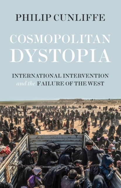 Cosmopolitan dystopia - International intervention and the failure of the West