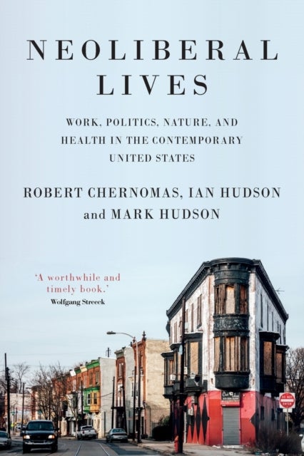 Neoliberal Lives - Work, Politics, Nature, and Health in the Contemporary United States
