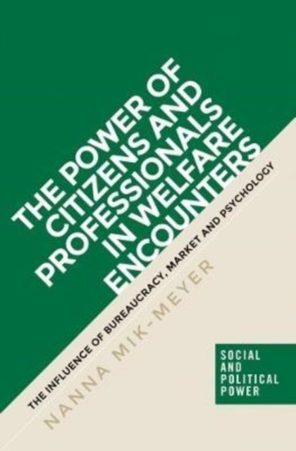 The Power of Citizens and Professionals in Welfare Encounters - The Influence of Bureaucracy, Market and Psychology