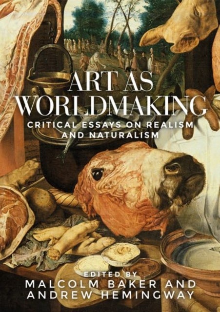 Art as Worldmaking - Critical Essays on Realism and Naturalism