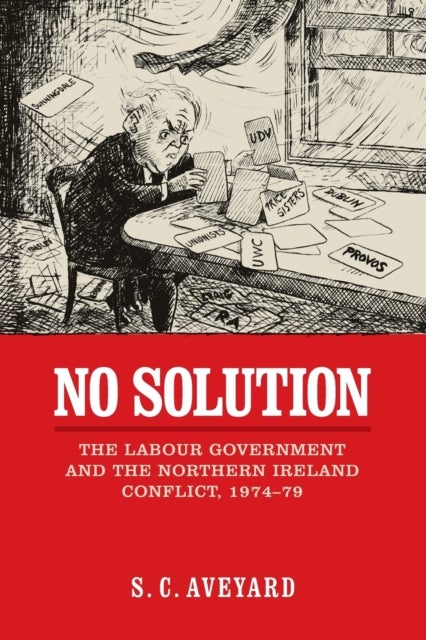 No Solution - The Labour Government and the Northern Ireland Conflict, 1974–79