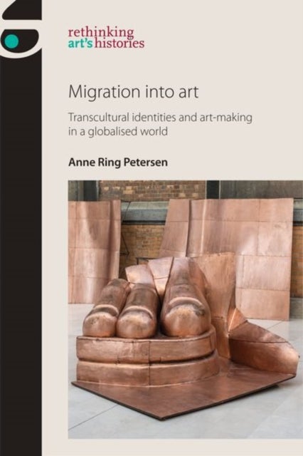 Migration into Art - Transcultural Identities and Art-Making in a Globalised World