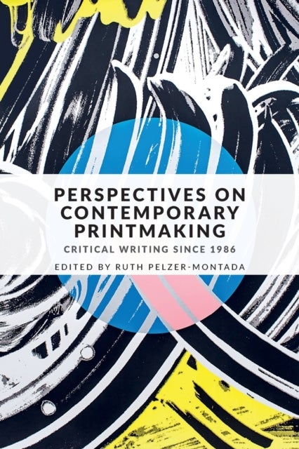 Perspectives on Contemporary Printmaking - Critical Writing Since 1986