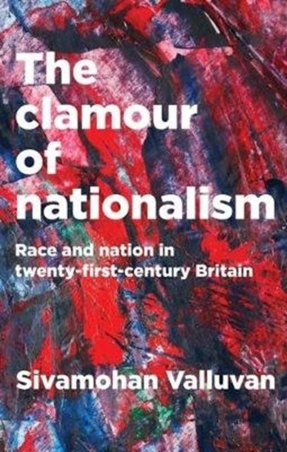 The Clamour of Nationalism - Race and Nation in Twenty-First-Century Britain